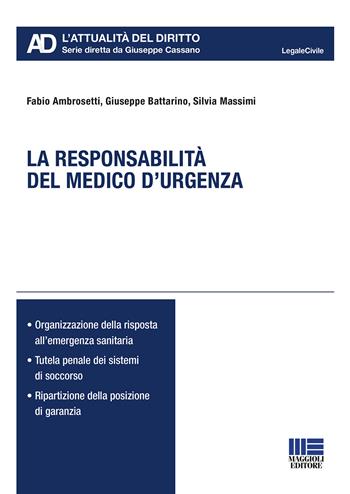 La responsabilità del medico d'urgenza - Fabio Ambrosetti, Giuseppe Battarino, Silvia Massimi - Libro Maggioli Editore 2020, Legale. L'attualità del diritto | Libraccio.it