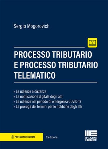 Processo tributario e processo tributario telematico - Sergio Mogorovich - Libro Maggioli Editore 2021, Professionisti & Imprese | Libraccio.it