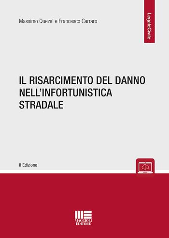 Il risarcimento del danno nell'infortunistica stradale - Massimo Quezel, Francesco Carraro - Libro Maggioli Editore 2019, Legale | Libraccio.it