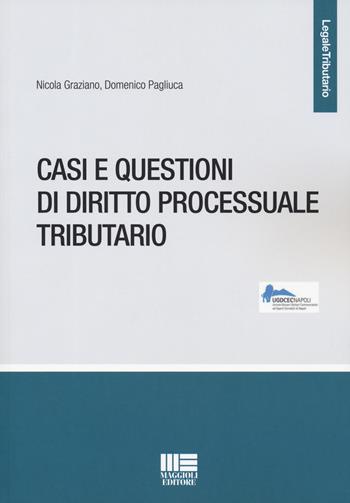 Casi e questioni di diritto processuale tributario - Nicola Graziano, Domenico Pagliuca - Libro Maggioli Editore 2019, Legale | Libraccio.it