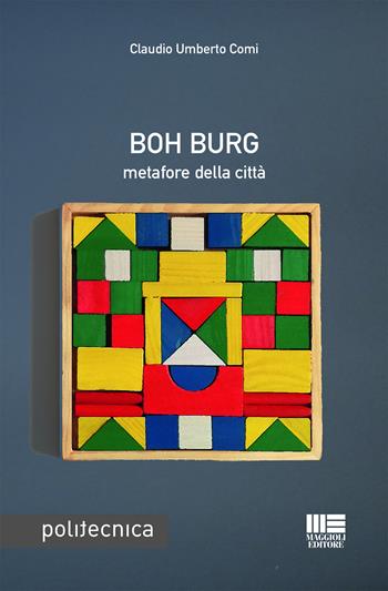 Boh Burg - Claudio Umberto Comi - Libro Maggioli Editore 2019, Politecnica | Libraccio.it