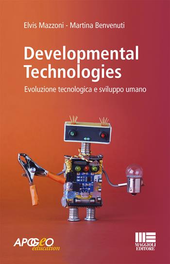 Developmental technologies. Evoluzione tecnologica e sviluppo umano - Elvis Mazzoni, Martina Benvenuti - Libro Apogeo Education 2019 | Libraccio.it