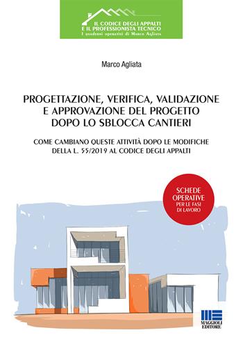 Progettazione, verifica, validazione e approvazione del progetto dopo lo Sblocca Cantieri - Marco Agliata - Libro Maggioli Editore 2019, Appalti & lavori pubblici | Libraccio.it