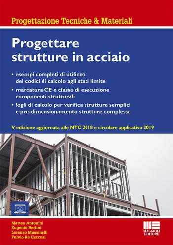 Progettazione di strutture in acciaio. Con esempi applicativi e fogli di calcolo aggiornato alle NTC 2018 - Eugenio Berlini, Fulvio Re Cecconi, Lorenzo Mussinelli - Libro Maggioli Editore 2020, Progettazioni tecniche & materiali | Libraccio.it