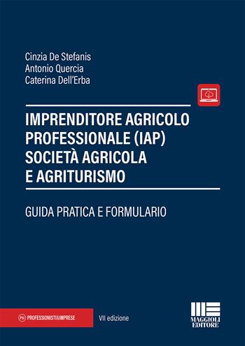 Imprenditore agricolo professionale (IAP) società agricola e agriturismo - Cinzia De Stefanis, Antonio Quercia, Caterina Dell'Erba - Libro Maggioli Editore 2019, Professionisti & Imprese | Libraccio.it