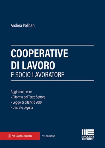 Cooperative di lavoro e socio lavoratore - Andrea Policari - Libro Maggioli Editore 2019, Professionisti & Imprese | Libraccio.it