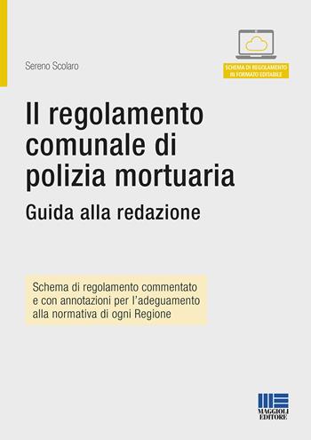 Il regolamento comunale di polizia mortuaria - Sereno Scolaro - Libro Maggioli Editore 2019, Progetto ente locale | Libraccio.it