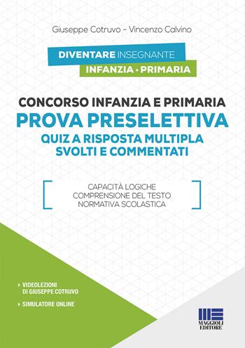 Concorso infanzia e primaria. Prova preselettiva. Quiz a risposta multipla svolti e commentati. Con software di simulazione - Giuseppe Cotruvo, Vincenzo Calvino - Libro Maggioli Editore 2019, Concorsi pubblici | Libraccio.it