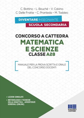 Concorso a cattedra. Matematica e scienze. Classe A28. Manuale per la prova scritta e orale del concorso docenti  - Libro Maggioli Editore 2019, Concorsi a cattedre | Libraccio.it