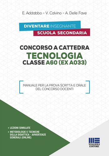 Concorso a cattedra. Tecnologia Classe A60 (ex A033). Manuale per la prova scritta e orale del concorso docenti  - Libro Maggioli Editore 2019, Concorsi a cattedre | Libraccio.it