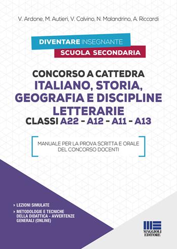 Concorso a cattedra Italiano, Storia, Geografia e Discipline letterarie Classi A22 - A12 - A11 - A13 - V. Ardone, M. Autieri, V. Calvino - Libro Maggioli Editore 2019, Concorsi a cattedre | Libraccio.it