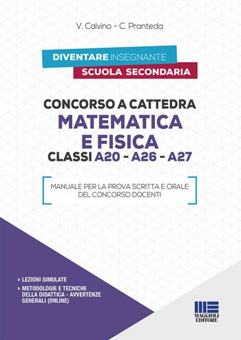 Concorso a cattedra matematica e fisica. Classi A20, A26, A27 - V. Calvino, C. Pranteda - Libro Maggioli Editore 2019, Esami & professioni | Libraccio.it