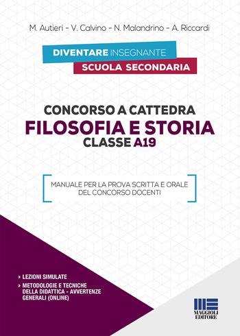 Concorso a cattedra. Filosofia e storia. Classe A19. Manuale per la prova scritta e orale del concorso docenti  - Libro Maggioli Editore 2019, Concorsi a cattedre | Libraccio.it