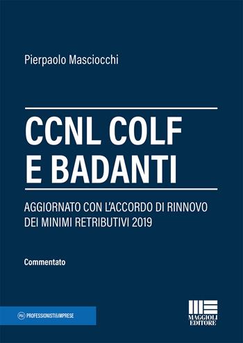 CCNL colf e Badanti - Pierpaolo Masciocchi - Libro Maggioli Editore 2019, Collegato Lavoro | Libraccio.it