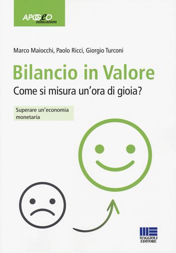 Bilancio in valore. Come si misura un'ora di gioia? Superare l'economia monetaria - Marco Maiocchi, Paolo Ricci, Giorgio Turconi - Libro Apogeo Education 2019 | Libraccio.it