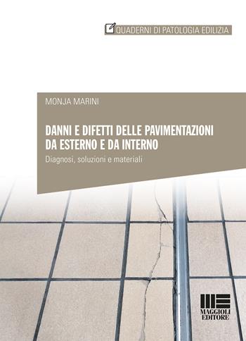 Danni e difetti delle pavimentazioni da esterno e da interno - Monja Marini - Libro Maggioli Editore 2019, Quaderni di patologia edilizia | Libraccio.it