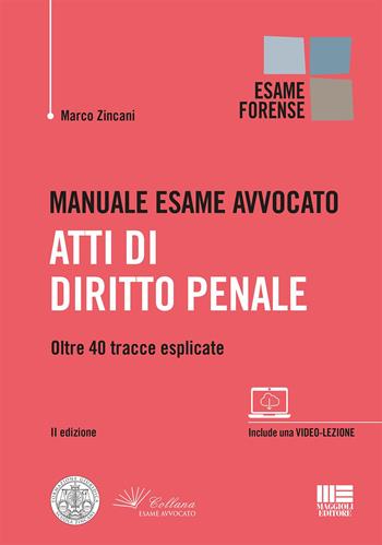 Manuale esame avvocato. Atti di diritto penale. Oltre 40 tracce esplicate - Marco Zincani - Libro Maggioli Editore 2019, Legale | Libraccio.it