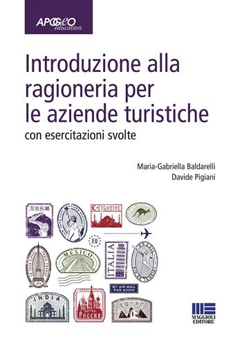 Introduzione alla ragioneria per le aziende turistiche. Con esercitazioni svolte - Maria Gabriella Baldarelli, Davide Pigiani - Libro Maggioli Editore 2019, Apogeo education | Libraccio.it