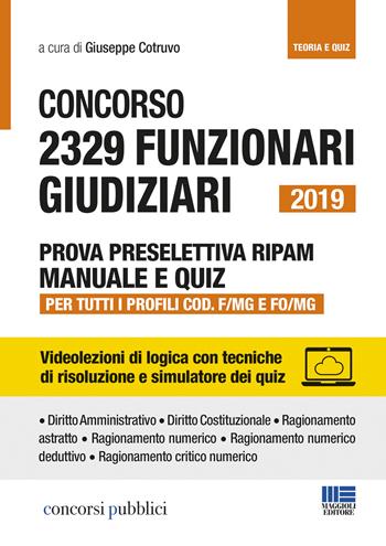 Concorso 2329 funzionari giudiziari 2019. Prova preselettiva RIPAM. Manuale e quiz. Per tutti i profili COD. F/MG e FO/MG  - Libro Maggioli Editore 2019, Concorsi pubblici | Libraccio.it