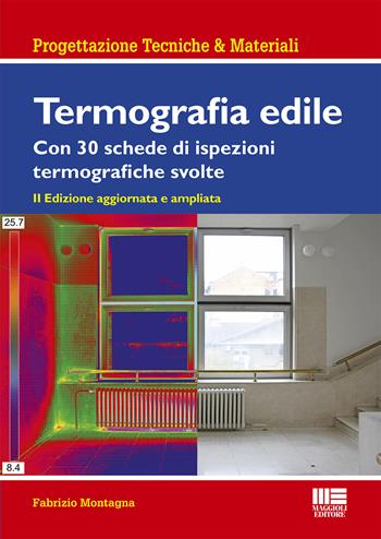 Termografia edile. Con 23 schede di ispezioni termografiche svolte - Fabrizio Montagna - Libro Maggioli Editore 2019, Ambiente territorio edilizia urbanistica | Libraccio.it