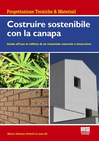 Costruire sostenibile con la canapa. Guida all'uso in edilizia di un materiale naturale e innovativo  - Libro Maggioli Editore 2020, Ambiente territorio edilizia urbanistica | Libraccio.it