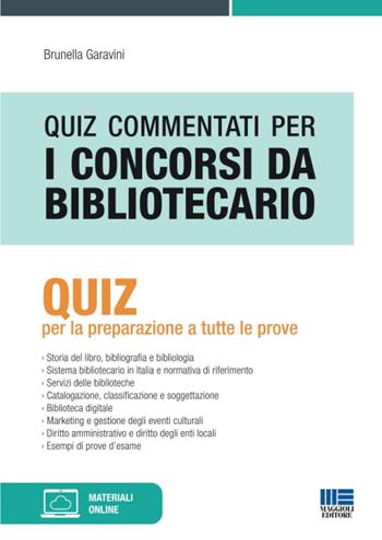 Quiz commentati per i concorsi da bibliotecario. Quiz per la preparazione a tutte le prove - Brunella Garavini - Libro Maggioli Editore 2020, Concorsi pubblici | Libraccio.it