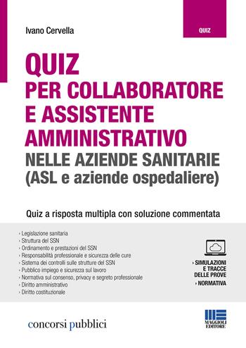 Quiz per collaboratore e assistente amministrativo nelle aziende sanitarie (ASL e aziende ospedaliere). Con Contenuto digitale per accesso online - Ivano Cervella - Libro Maggioli Editore 2019, Concorsi pubblici | Libraccio.it