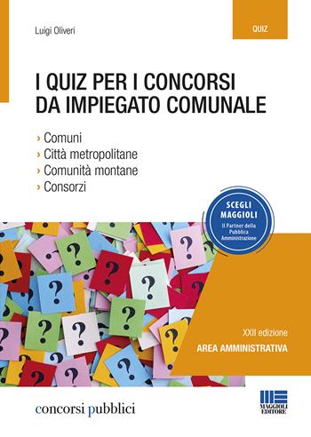 I quiz per i concorsi da impiegato comunale - Luigi Oliveri - Libro Maggioli Editore 2020, Concorsi pubblici | Libraccio.it