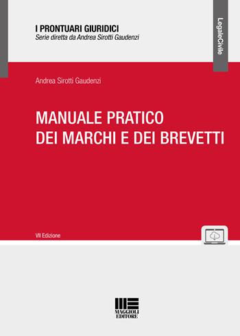 Manuale pratico dei marchi e dei brevetti - Andrea Sirotti Gaudenzi - Libro Maggioli Editore 2019, I prontuari giuridici | Libraccio.it