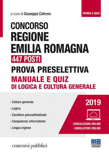 Concorso Regione Emilia Romagna 447 posti. Prova preselettiva. Manuale e quiz di logica e cultura generale.  - Libro Maggioli Editore 2019, Concorsi pubblici | Libraccio.it