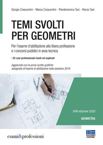 Temi svolti per geometri. Per l'esame d'abilitazione alla libera professione e i concorsi pubblici in area tecnica - Giorgio Crescentini, Marco Crescentini, Pierdomenico Tani - Libro Maggioli Editore 2020, Esami & professioni | Libraccio.it