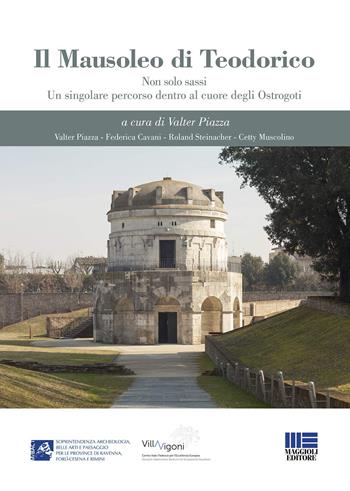 Il mausoleo di Teodorico. Non solo sassi. Un singolare percorso dentro al cuore degli Ostrogoti  - Libro Maggioli Editore 2020, I fuori collana | Libraccio.it