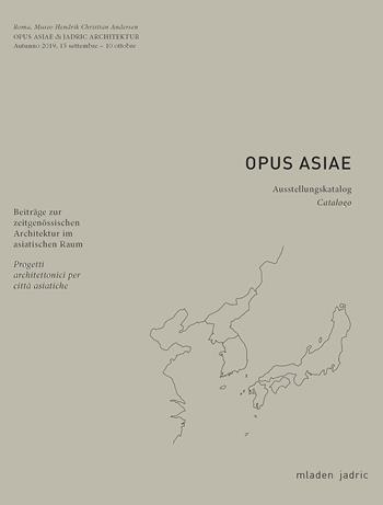 Opus Asiae. Ediz. italiana e tedesca - Mladen Jadric - Libro Maggioli Editore 2019, I fuori collana | Libraccio.it