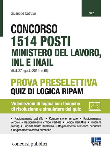 Concorso 1514 posti Ministero del lavoro, INL e INAIL. Prova preselettiva. Quiz di logica RIPAM. Con Contenuto digitale per accesso on line - Giuseppe Cotruvo - Libro Maggioli Editore 2019, Concorsi pubblici | Libraccio.it