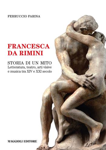 Francesca da Rimini. Storia di un mito - Ferruccio Farina - Libro Maggioli Editore 2019, I fuori collana | Libraccio.it