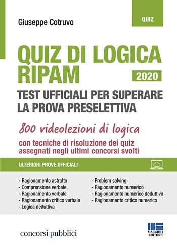 Quiz di logica RIPAM. Test ufficiali per superare la prova preselettiva. - Giuseppe Cotruvo - Libro Maggioli Editore 2020, Concorsi pubblici | Libraccio.it