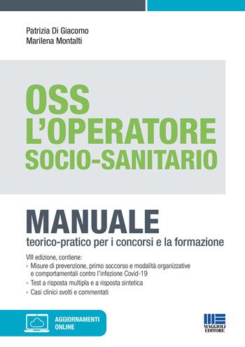OSS. L'operatore socio-sanitario. Manuale teorico-pratico per i concorsi e la formazione. Con aggiornamenti online - Patrizia Di Giacomo, Marilena Montalti - Libro Maggioli Editore 2021, Esami & professioni | Libraccio.it