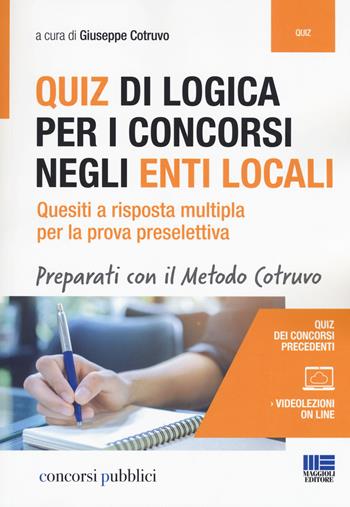 Quiz di logica per i concorsi negli Enti locali. Quesiti a risposta multipla per la prova preselettiva.  - Libro Maggioli Editore 2019, Concorsi pubblici | Libraccio.it
