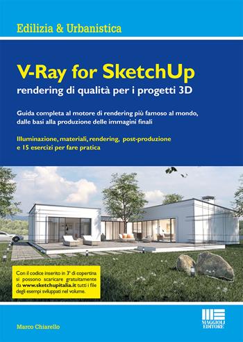 V-Ray for SketchUp rendering qualità per i progetti 3D - Marco Chiarello - Libro Maggioli Editore 2019, Ambiente territorio edilizia urbanistica | Libraccio.it