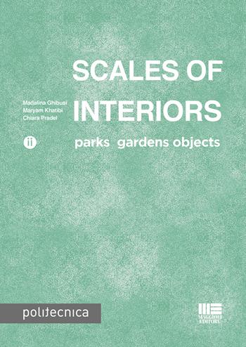 Scales of interiors - Madalina Ghibusi, Maryam Khatibi, Chiara Pradel - Libro Maggioli Editore 2019, Politecnica | Libraccio.it