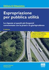 Espropriazione per pubblica utilità. Le risposte ai quesiti più frequenti commentate con la prassi e la giurisprudenza