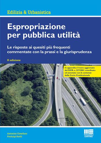 Espropriazione per pubblica utilità. Le risposte ai quesiti più frequenti commentate con la prassi e la giurisprudenza - Antonino Cimellaro, Pierluigi Rotilli - Libro Maggioli Editore 2020, Ambiente territorio edilizia urbanistica | Libraccio.it