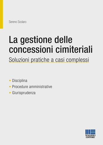 La gestione delle concessioni cimiteriali. Soluzioni pratiche a casi complessi - Sereno Scolaro - Libro Maggioli Editore 2020, Progetto ente locale | Libraccio.it