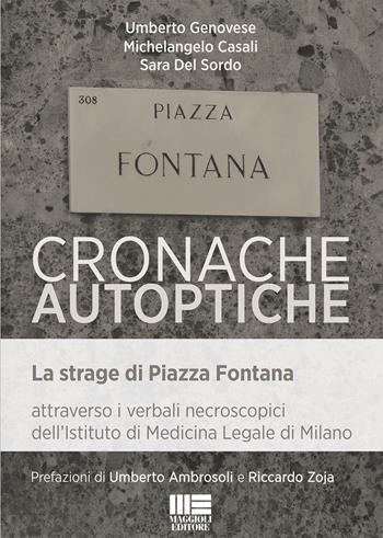 Cronache autoptiche. La strage di Piazza Fontana attraverso i verbali necroscopici dell'Istituto di Medicina Legale di Milano - Umberto Genovese, Michelangelo Casali, Sara Del Sordo - Libro Maggioli Editore 2019, Legale | Libraccio.it