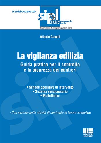 La vigilanza edilizia. Guida pratica per il controllo e la sicurezza dei cantieri - Alberto Cuoghi - Libro Maggioli Editore 2020, Scuola di polizia | Libraccio.it