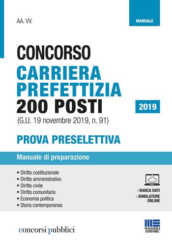 Concorso carriera prefettizia 200 posti (G.U. 19 novembre 2019, n. 91). Prova preselettiva. Manuale di preparazione  - Libro Maggioli Editore 2019, Concorsi pubblici | Libraccio.it