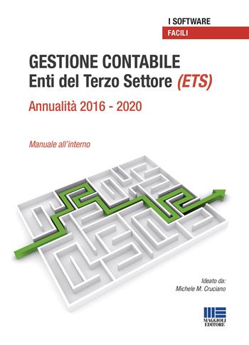 Gestione contabile Enti del Terzo Settore (ETS). Annualità 2016-2020 Manuale all'interno - Michele M. Cruciano - Libro Maggioli Editore 2020, I facili | Libraccio.it