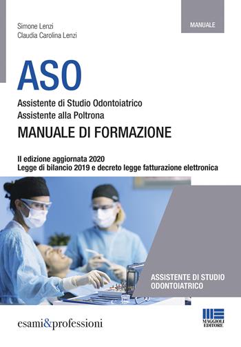 ASO. Assistente di studio odontoiatrico. Assistente alla poltrona. Manuale di formazione - Simone Lenzi, Claudia Carolina Lenzi - Libro Maggioli Editore 2020, Corsi & concorsi | Libraccio.it