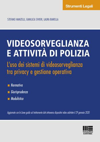 Videosorveglianza e attività di polizia. L'uso dei sistemi di videosorveglianza tra privacy e gestione operativa - Stefano Manzelli, Gianluca Sivieri, Laura Biarella - Libro Maggioli Editore 2020, Strumenti legali | Libraccio.it