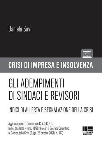 Gli adempimenti di sindaci e revisori. Indici di allerta e segnalazione della crisi - Daniela Savi - Libro Maggioli Editore 2021, Crisi di impresa e insolvenza | Libraccio.it